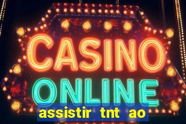 assistir tnt ao vivo gratis online